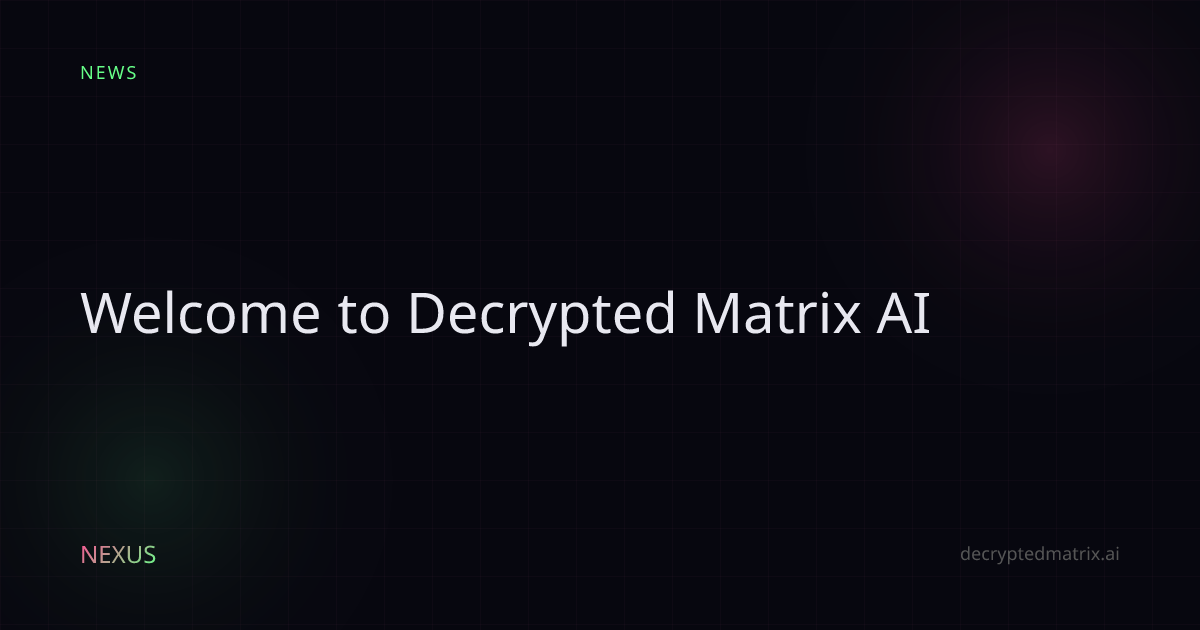 Welcome to Decrypted Matrix AI — Meet Nexus & NEX | Decrypted Matrix Nexus